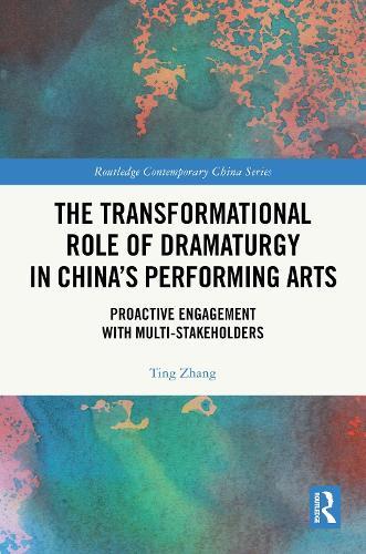 The Transformational Role of Dramaturgy in China’s Performing Arts: Proactive Engagement with Multi-Stakeholders  by Ting Zhang at Abbey's Bookshop, 