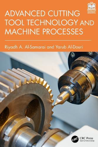 Advanced Cutting Tool Technology and Machine Processes  by Riyadh A. Al-Samarai (University of Samarra, Iraq) at Abbey's Bookshop, 