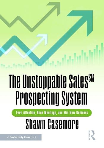 The Unstoppable Sales^SM Prospecting System: Earn Attention, Book Meetings, and Win New Business  by Shawn Casemore at Abbey's Bookshop, 