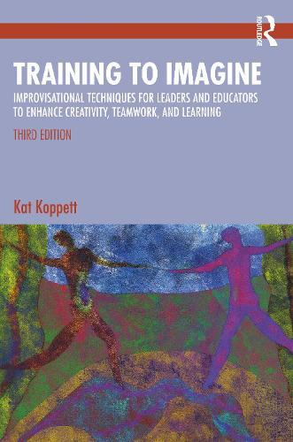 Training to Imagine: Improvisational Techniques for Leaders and Educators to Enhance Creativity, Teamwork, and Learning  by Kat Koppett at Abbey's Bookshop, 