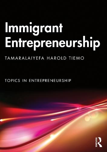 Immigrant Entrepreneurship: Opportunities, Ventures and Outcomes in a Global Market  by Tamaralaiyefa Tiemo at Abbey's Bookshop, 