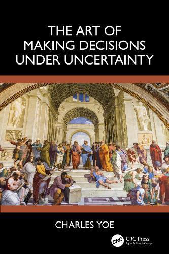 The Art of Making Decisions Under Uncertainty  by Charles Yoe (Notre Dame of Maryland University, Baltimore, USA) at Abbey's Bookshop, 