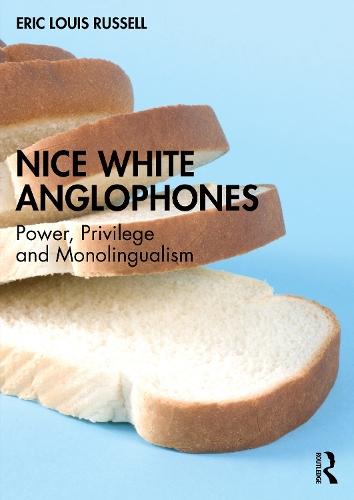 Nice White Anglophones: Power, Privilege and Monolingualism  by Eric Louis Russell at Abbey's Bookshop, 