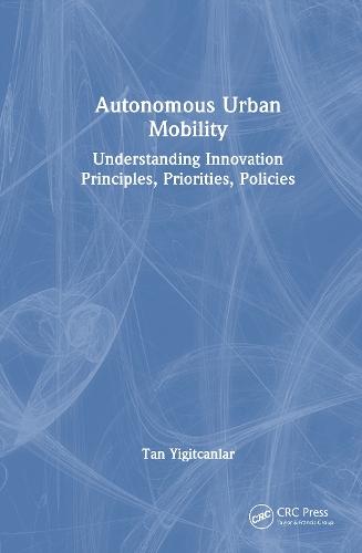 Autonomous Urban Mobility: Understanding Innovation Principles, Priorities, Policies  by Tan Yigitcanlar (Queensland University of Technology) at Abbey's Bookshop, 