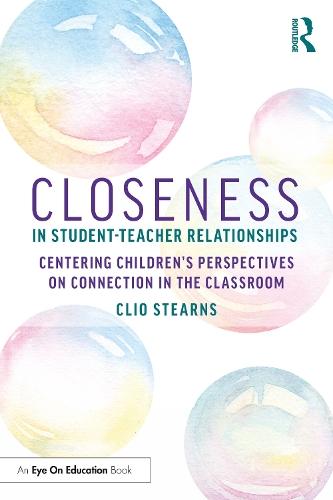 Closeness in Student-Teacher Relationships: Centering Children’s Perspectives on Connection in the Classroom  by Clio Stearns at Abbey's Bookshop, 