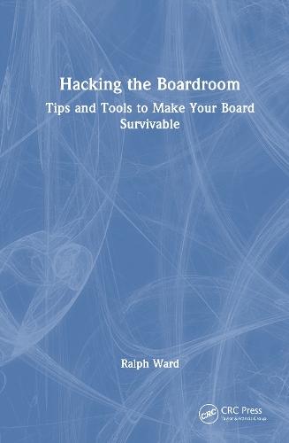 Hacking the Boardroom: Tips and Tools to Make Your Board Survivable  by Ralph Ward at Abbey's Bookshop, 