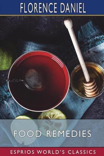 Food Remedies (Esprios Classics): Facts About Foods and Their Medicinal Uses  by Florence Daniel at Abbey's Bookshop, 