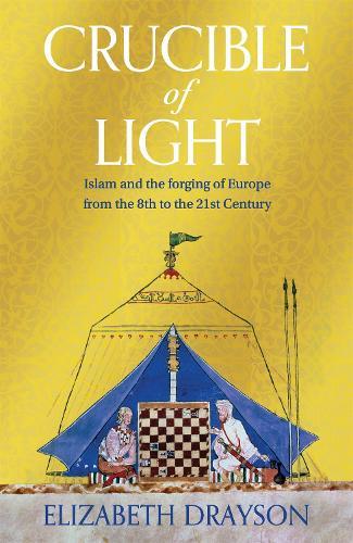 Crucible of Light: Islam and the forging of Europe from the 8th to the 21st Century  by Elizabeth Drayson at Abbey's Bookshop, 