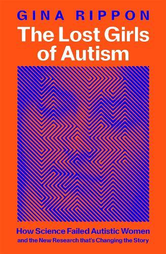 The Lost Girls of Autism: The Untold Story of Women on the Spectrum  by Gina Rippon at Abbey's Bookshop, 