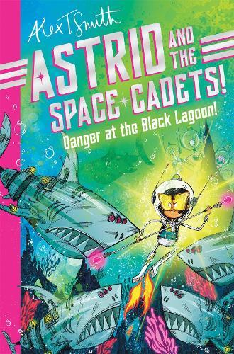 Astrid and the Space Cadets: Danger at the Black Lagoon!  by Alex T. Smith at Abbey's Bookshop, 