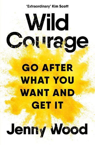 Wild Courage: A Rebellious Guide to Supercharge Your Career  by Jenny Wood at Abbey's Bookshop, 