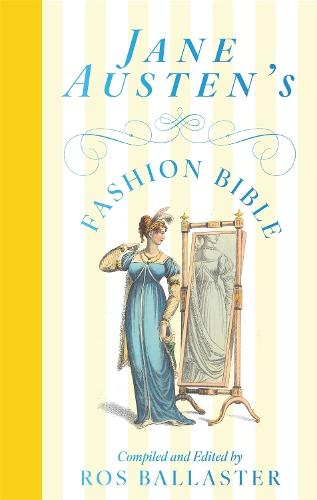 Jane Austen's Fashion Bible  by Ros Ballaster at Abbey's Bookshop, 