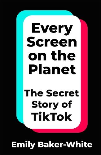 Every Screen on the Planet: The Secret Story of TikTok  by Emily Baker-White at Abbey's Bookshop, 