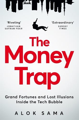 The Money Trap: Grand Fortunes and Lost Illusions Inside the Tech Bubble