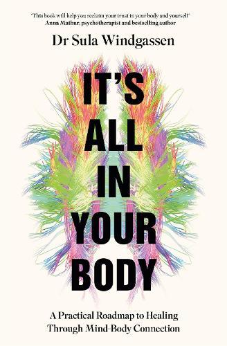 It's All In Your Body: A Practical Roadmap to Healing Through Mind-Body Connection  by Sula Windgassen at Abbey's Bookshop, 