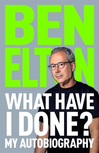 What Have I Done?: My Autobiography  by Ben Elton at Abbey's Bookshop, 