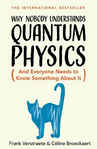 Why Nobody Understands Quantum Physics: And Everyone Needs to Know Something About It  by Frank Verstraete at Abbey's Bookshop, 