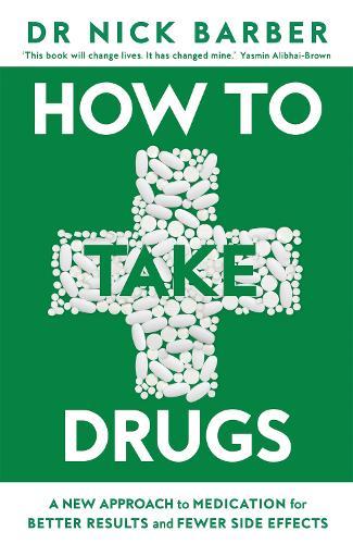 How to Take Drugs: A New Approach to Medication for Better Results and Fewer Side Effects  by Nick Barber at Abbey's Bookshop, 