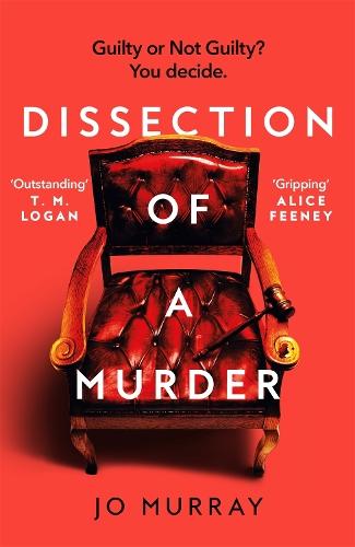 Dissection of a Murder: (Special Limited Edition): The Unmissable And Explosive Courtroom Thriller For Fans Of Blood Orange, Apple Tree Yard And The Silent Patient  by Jo Murray at Abbey's Bookshop, 