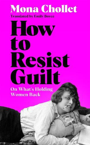 How to Resist Guilt: On What's Holding Women Back  by Mona Chollet at Abbey's Bookshop, 