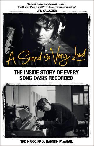 A Sound So Very Loud: The Inside Story of Every Song Oasis Recorded  by Ted Kessler at Abbey's Bookshop, 