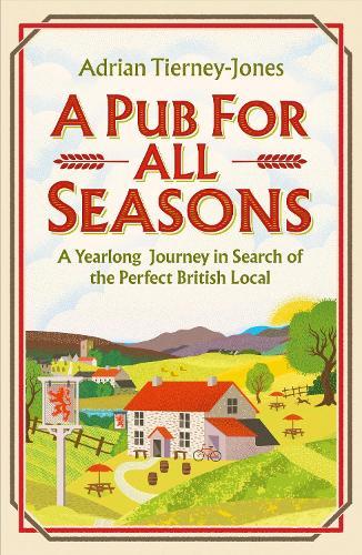 A Pub For All Seasons: A Yearlong Journey in Search of the Perfect British Local  by Adrian Tierney-Jones at Abbey's Bookshop, 