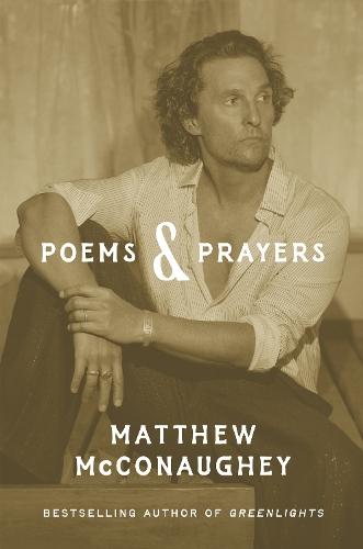 Poems & Prayers: Matthew McConaughey's brand new inspirational book  by Matthew McConaughey at Abbey's Bookshop, 