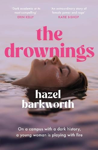 The Drownings: dark rivalries and darker legacies entwine in this addictive and gripping campus novel  by Hazel Barkworth at Abbey's Bookshop, 