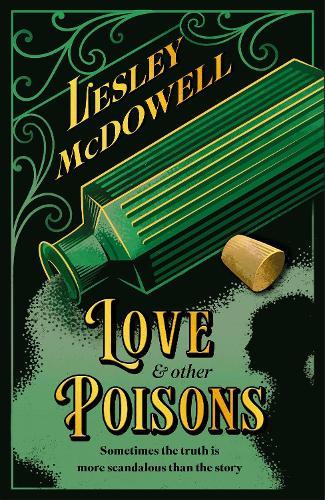 Love and Other Poisons: a gripping historical tale of scandal and murder, based on a true story  by Lesley McDowell at Abbey's Bookshop, 