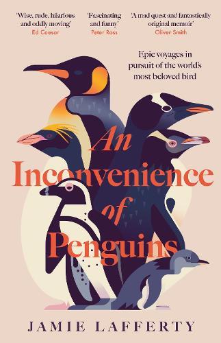 An Inconvenience of Penguins: Epic voyages in pursuit of the world's most beloved bird  by Jamie Lafferty at Abbey's Bookshop, 