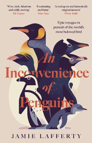 An Inconvenience of Penguins: Epic voyages in pursuit of the world's most beloved bird  by Jamie Lafferty at Abbey's Bookshop, 
