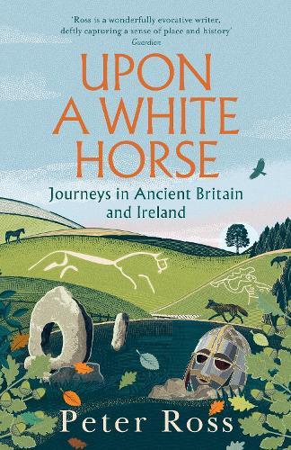 Upon A White Horse: A Financial Times Best Book of 2025 and Radio 4 Book of the Week  by Peter Ross at Abbey's Bookshop, 