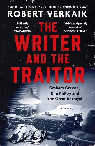 The Writer and the Traitor: A thrilling history of the 20th century's most intriguing friendship - between novelist Graham Greene and spy Kim Philby  by Robert Verkaik at Abbey's Bookshop, 