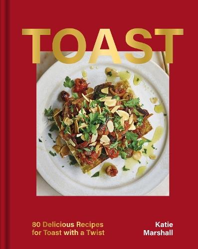 Toast: 80 Delicious Recipes for Toast With a Twist  by Katie Marshall at Abbey's Bookshop, 