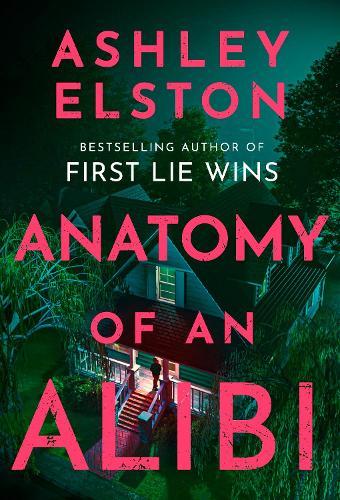 Anatomy of an Alibi: The Feverishly Addictive New Thriller from the No. 1 Bestselling Author of First Lie Wins  by Ashley Elston at Abbey's Bookshop, 