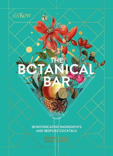 The Botanical Bar: 50 Intoxicating Ingredients and Bespoke Cocktails