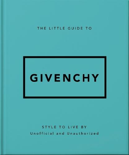 The Little Guide to Givenchy: Style to Live By