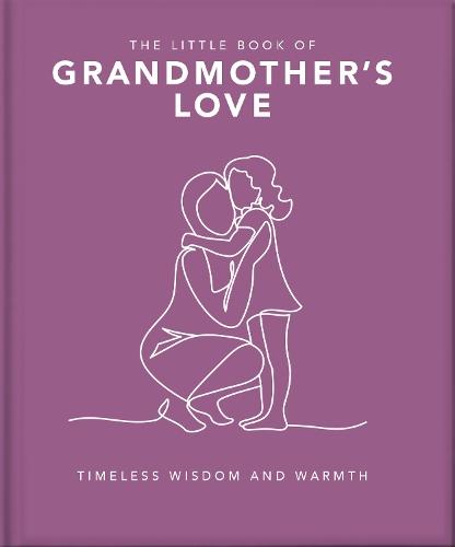 The Little Book of Grandmother's Love: Timeless Wisdom and Warmth