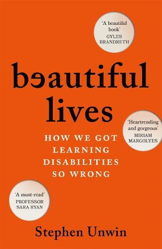 Beautiful Lives: How We Got Learning Disabilities So Wrong: The startling and rarely told history of learning disabilities  by Stephen Unwin at Abbey's Bookshop, 