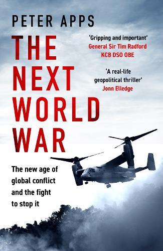 The Next World War: The new age of global conflict and the fight to stop it  by Peter Apps at Abbey's Bookshop, 