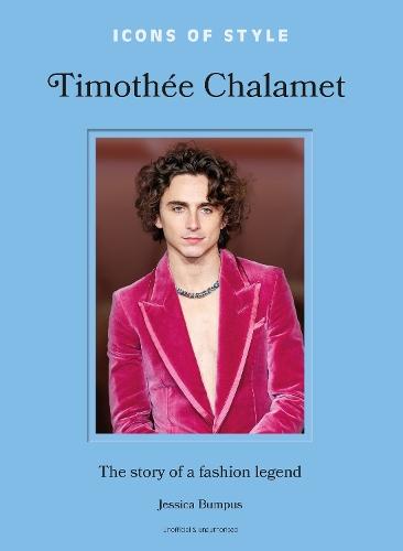 Timothée Chalamet: The Story of a Fashion Legend (Icons of Style)  by Jessica Bumpus at Abbey's Bookshop, 
