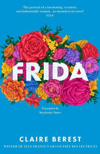 Frida: The award-winning novel about the colourful and captivating life of Frida Kahlo  by Claire Berest at Abbey's Bookshop, 