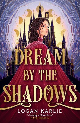 Dream by the Shadows: A dark and atmospheric enemies-to-lovers fantasy set in a deadly dream world . . .  by Logan Karlie at Abbey's Bookshop, 