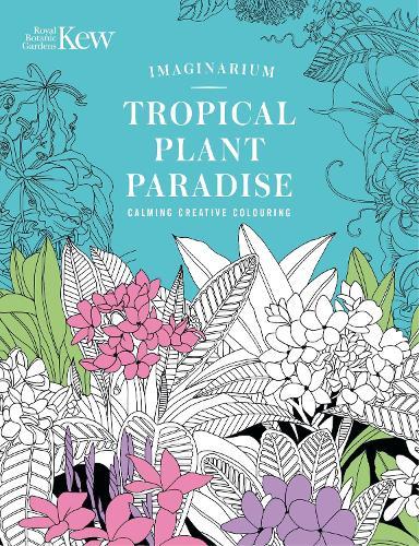Kew Imaginarium: Tropical Plant Paradise: Calming Creative Colouring  by Orange Hippo! at Abbey's Bookshop, 