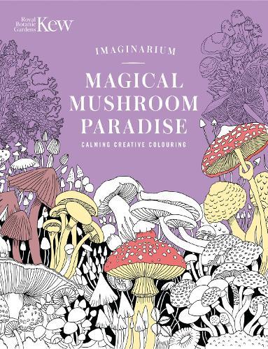 Kew Imaginarium: Magical Mushroom Paradise: Calming Creative Colouring  by N/A N/A at Abbey's Bookshop, 