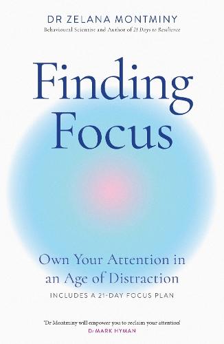 Finding Focus: Own Your Attention in an Age of Distraction  by Dr Zelana Montminy at Abbey's Bookshop, 