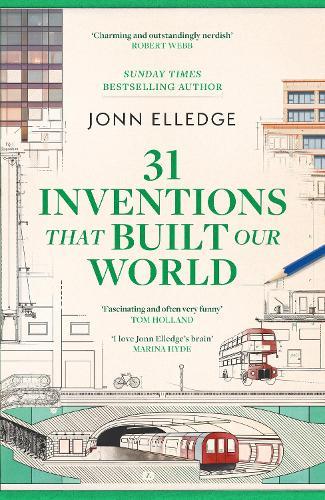 31 Inventions that Built Our World: FROM THE SUNDAY TIMES #1 BESTSELLING AUTHOR OF A HISTORY OF THE WORLD IN 47 BORDERS  by Jonn Elledge at Abbey's Bookshop, 
