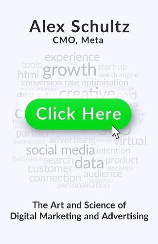 Click Here: The Art and Science of Digital Marketing and Advertising  by Alex Schultz at Abbey's Bookshop, 