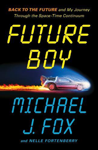 Future Boy: Back to the Future and My Journey through the Space-Time Continuum  by Michael J Fox at Abbey's Bookshop, 