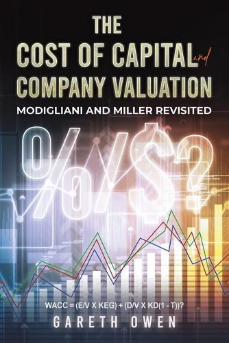 The Cost of Capital and Company Valuation: Modigliani and Miller Revisited  by Gareth Owen at Abbey's Bookshop, 
